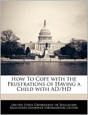 How To Cope with the Frustrations of Having a Child with AD/HD United States Department of Education Ed