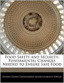 Food Safety and Security: Fundamental Changes Needed to Ensure Safe Food