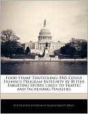 Food Stamp Trafficking: Fns Could Enhance Program Integrity by Better Targeting Stores Likely to Traffic and Increasing Penalties