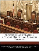 Securities Arbitration: Actions Needed to Address Problem