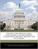 Health Care Services: How Continuing Care Retirement Communities Manage Services for the Elderly