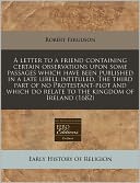 A Letter to a Friend Containing Certain Observations Upon Some Passages Which Have Been Published in a Late Libell Intituled, the Third Part of No P
