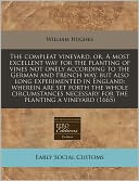 The Compleat Vineyard, Or, a Most Excellent Way for the Planting of Vines Not Onely According to the German and French Way, But Also Long Experimented