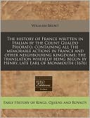 The History of France Written in Italian by the Count Gualdo Priorato, Containing All the Memorable Actions in France and Other Neighbouring Kingdoms;