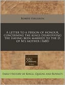 A Letter to a Person of Honour, Concerning the Kings Disavovving the Having Been Married to the D. of M's Mother (1680)