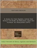 A Poem to the Queen, Upon the King's Victory in Ireland, and His Voyage to Holland (1691)