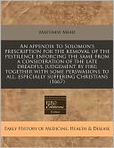 An Appendix to Solomon's Prescription for the Removal of the Pestilence Enforcing the Same from a Consideration of the Late Dreadful Judgement by Fir