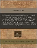 Nomenclator Geographicus Latino-Anglicus & Anglico-Latinus Alphabetice Digestus: Complectens Plerorumque Omnium M. Britanniae & Hiberniae Regionum, Co