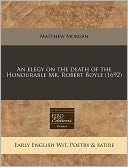 An Elegy on the Death of the Honourable Mr. Robert Boyle (1692)