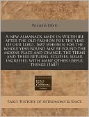 A New Almanack Made in Wiltshire After the Old Fashion for the Year of Our Lord, 1687 Wherein for the Whole Year Round May Be Found the Moons Place