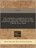 The Carnival a Comedy: As It Was Acted at the Theatre Royal by His Majesties Servants / Written by Tho. Porter, Esq. (1664)
