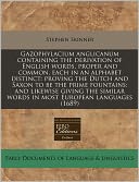 Gazophylacium Anglicanum Containing the Derivation of English Words, Proper and Common, Each in an Alphabet Distinct: Proving the Dutch and Saxon to B