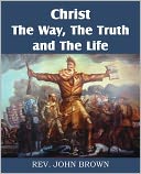 Christ, The Way, The Truth, And The Life