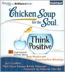 Chicken Soup for the Soul: Think Positive - 21 Inspirational Stories about Role Models and Counting Your Blessings