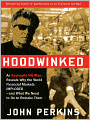 Hoodwinked: An Economic Hit Man Reveals Why the World Financial Markets Imploded--and What We Need to Do to Remake Them