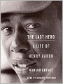 The Last Hero: A Life of Henry Aaron