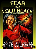 Fear Is a Cold Black: The Early Science Fiction of Kate Wilhelm