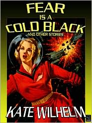 Fear Is A Cold Black: The Early Science Fiction of Kate Wilhelm