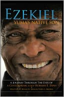 Ezekiel, Yuma's Native Son: A Journey through the eyes of a Centenarian: Bishop Herman E. Dean