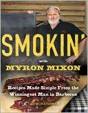 Smokin' with Myron Mixon: Recipes Made Simple, from the Winningest Man in Barbecue