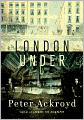 London Under: The Secret History Beneath the Streets