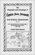 The Biography And Genealogy Of Captain John Johnson From Roxbury, Massachusetts