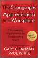 The 5 Languages of Appreciation in the Workplace: Empowering Organizations by Encouraging People