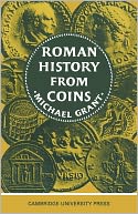 Roman History from Coins: Some uses of the Imperial Coinage to the Historian