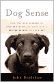 Dog Sense: How the New Science of Dog Behavior Can Make You A Better Friend to Your Pet