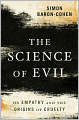 The Science of Evil: On Empathy and the Origins of Cruelty