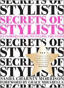 Secrets of Stylists: An Insider's Guide to Styling the Stars