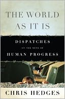 The World As It Is: Dispatches on the Myth of Human Progress