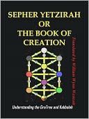 SEPHER YETZIRAH OR THE BOOK OF CREATION : Understanding the Gra Tree and Kabbalah
