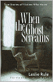 When the Ghost Screams: True Stories of Victims Who Haunt