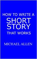 How to Write a Short Story that Works