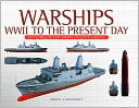 Warships: WWII to the Present Day: Features Seven Views of Each Vessel