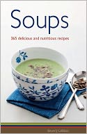 Soups: 365 Delicious and Nutritious Recipes
