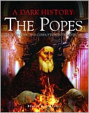 A Dark History: The Popes: Vice, Murder, and Corruption in the Vatican