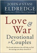 Love and War Devotional for Couples: The Eight-Week Adventure That Will Help You Find the Marriage You Always Dreamed Of