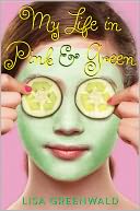 My Life in Pink and Green by Lisa Greenwald: Book Cover