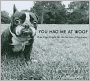You Had Me at Woof: How Dogs Taught Me the Secrets of Happiness