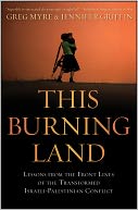 This Burning Land: Lessons from the Front Lines of the Transformed Israeli-Palestinian Conflict