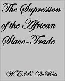 THE SUPPRESSION OF THE AFRICAN SLAVE-TRADE