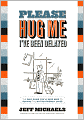 Please Hug Me-I've Been Delayed: The Only Guide You'll Ever Need to Survive the Not-So-Friendly Skies