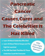 Pancreatic Cancer Causes and Cures and The Celebrities It Has Killed by Joseph Newburg: NOOK Book Cover