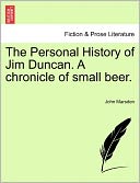 The Personal History of Jim Duncan. a Chronicle of Small Beer.