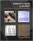 EdSim51's Guide to The 8051: Core of the popular 51 series of 8-bit Microcontrollers