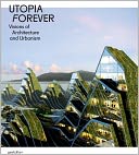 Utopia Forever: Visions of Architecture and Urbanism
