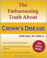The Embarrassing Truth About Crohn's Disease and How To Cure It by Joseph Newburg: NOOK Book Cover