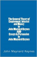 The General Theory Of Employment, Interest And Money By John Maynard Keynes And Essays In Persuasion By John Maynard Keynes